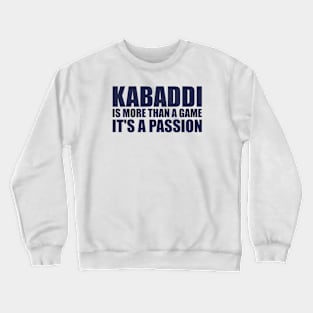 Kabaddi is more than a game, it's a passion Crewneck Sweatshirt